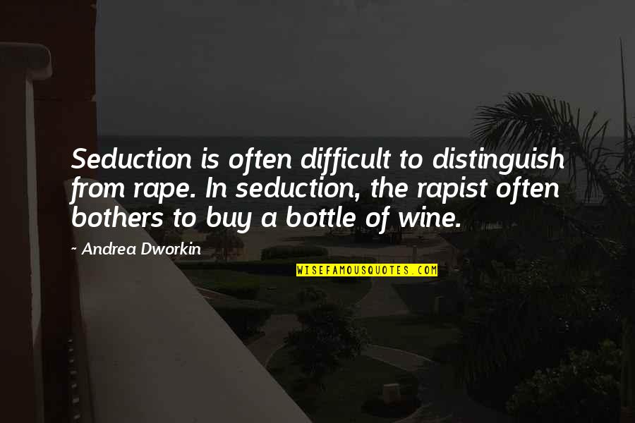 Fenomene Quotes By Andrea Dworkin: Seduction is often difficult to distinguish from rape. Fenomene Quotes By Andrea Dworkin: Seduction is often difficult to distinguish from rape.