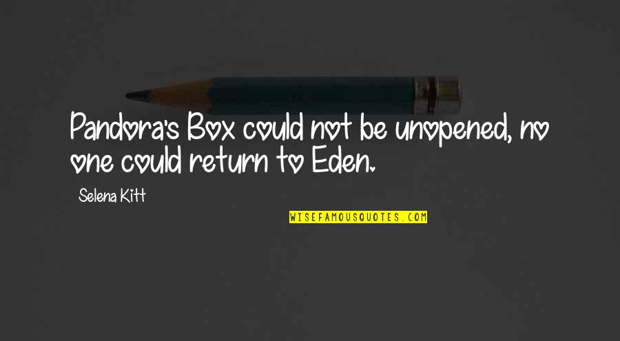 Fenomenele Care Quotes By Selena Kitt: Pandora's Box could not be unopened, no one
