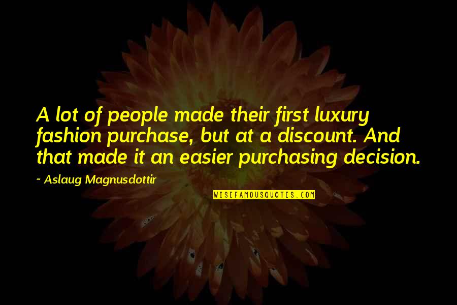 Fenomeni Endogeni Quotes By Aslaug Magnusdottir: A lot of people made their first luxury