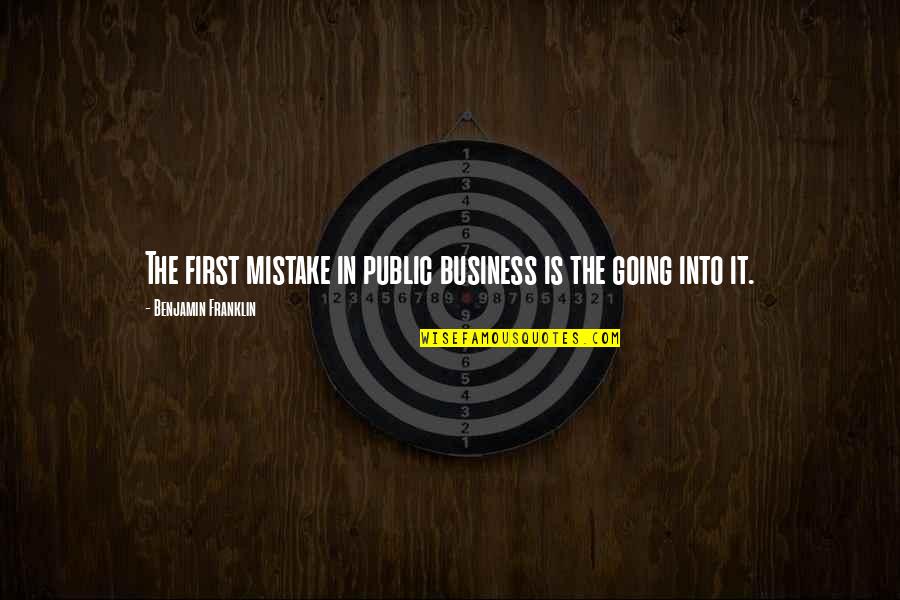 Fenomeni I Bullizmit Quotes By Benjamin Franklin: The first mistake in public business is the
