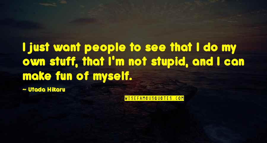 Fenomeni I Bullizmit Quotes By Utada Hikaru: I just want people to see that I