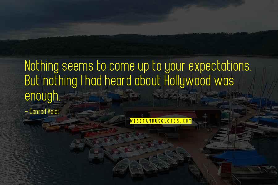 Fenomeno Quotes By Conrad Veidt: Nothing seems to come up to your expectations.