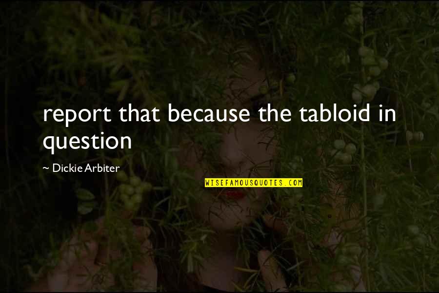 Fenomeno Quotes By Dickie Arbiter: report that because the tabloid in question