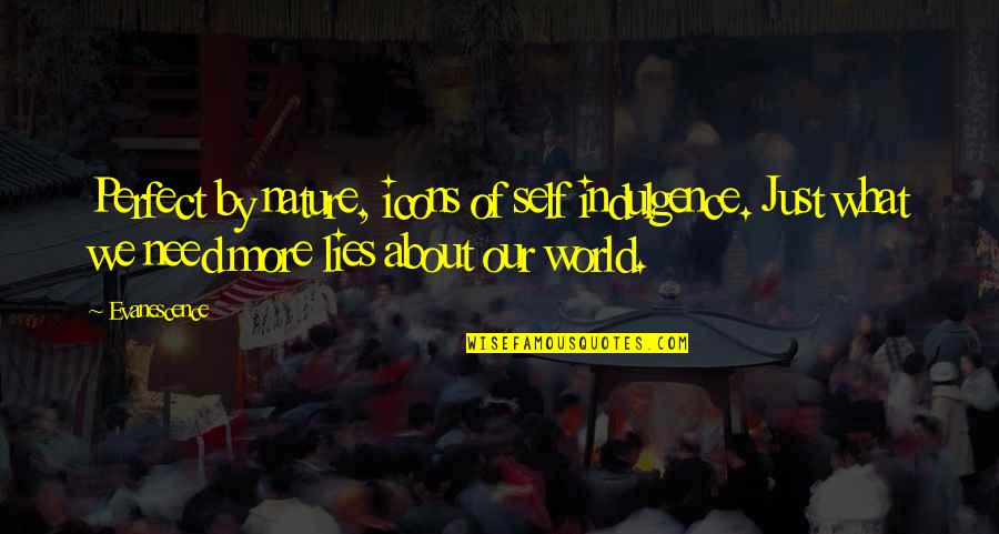 Fenouillet Gri Quotes By Evanescence: Perfect by nature, icons of self indulgence. Just