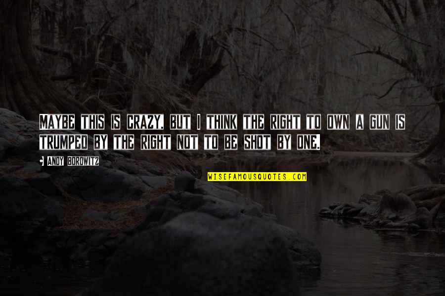 Fenrir Quote Quotes By Andy Borowitz: Maybe this is crazy, but I think the Fenrir Quote Quotes By Andy Borowitz: Maybe this is crazy, but I think the