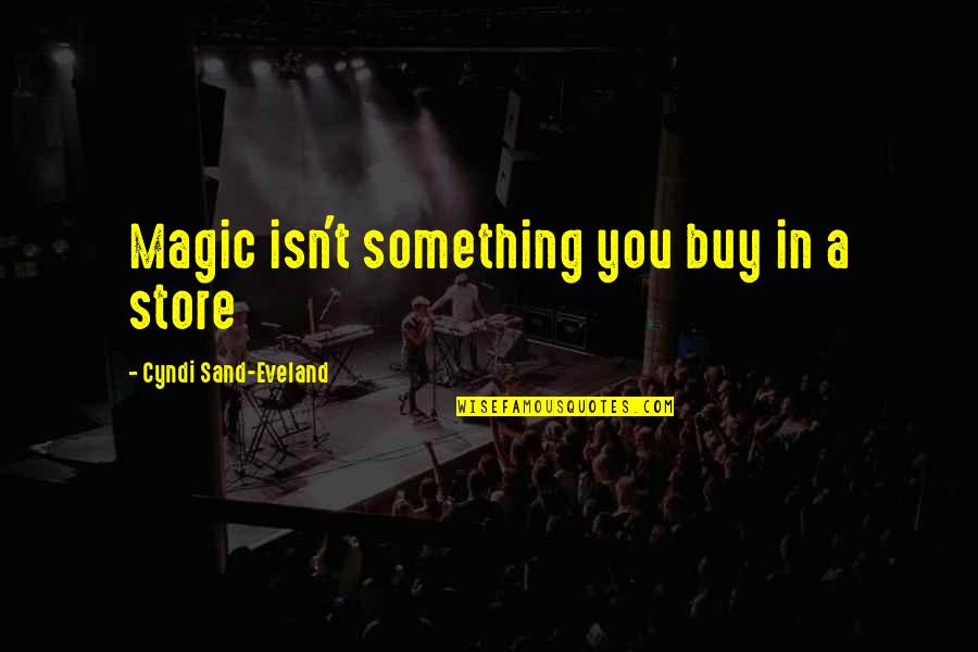 Fenrir Quotes By Cyndi Sand-Eveland: Magic isn't something you buy in a store Fenrir Quotes By Cyndi Sand-Eveland: Magic isn't something you buy in a store