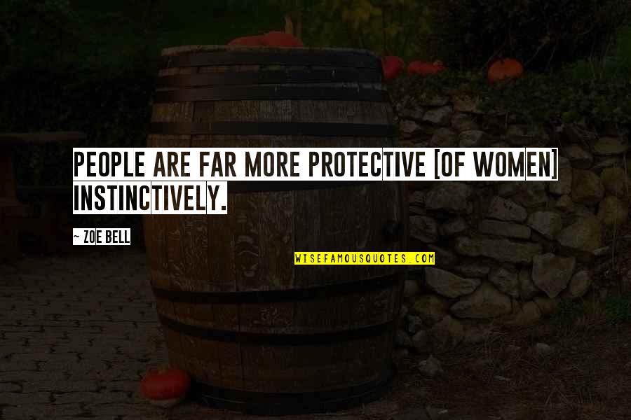 Fenris Quotes By Zoe Bell: People are far more protective [of women] instinctively.
