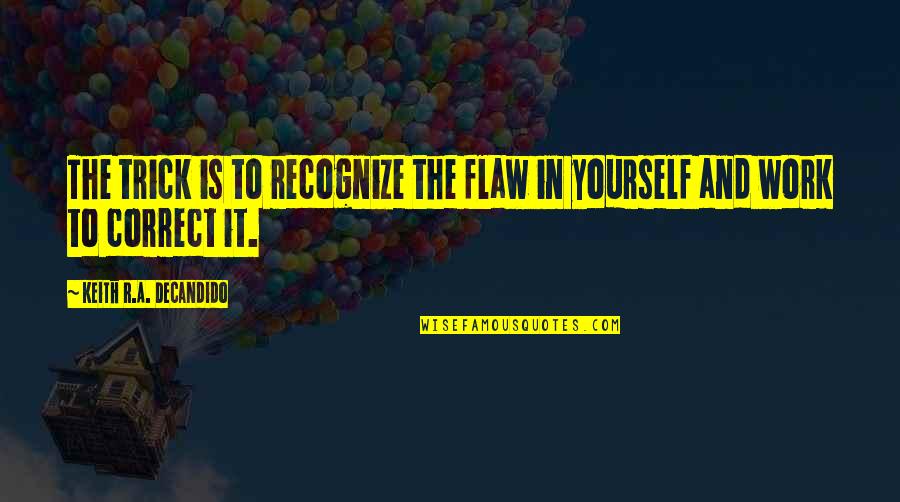 Fenris Wolf Quotes By Keith R.A. DeCandido: The trick is to recognize the flaw in Fenris Wolf Quotes By Keith R.A. DeCandido: The trick is to recognize the flaw in