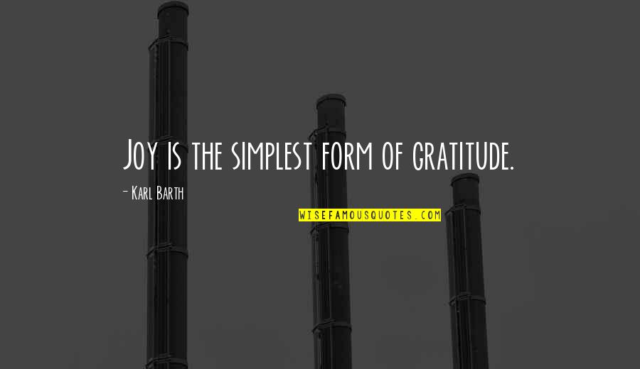 Fenriz Darkthrone Quotes By Karl Barth: Joy is the simplest form of gratitude.