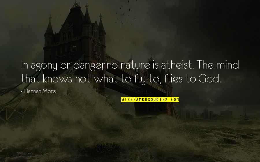 Fenrys Quotes By Hannah More: In agony or danger, no nature is atheist.