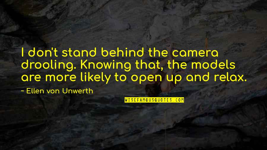 Fense Quotes By Ellen Von Unwerth: I don't stand behind the camera drooling. Knowing