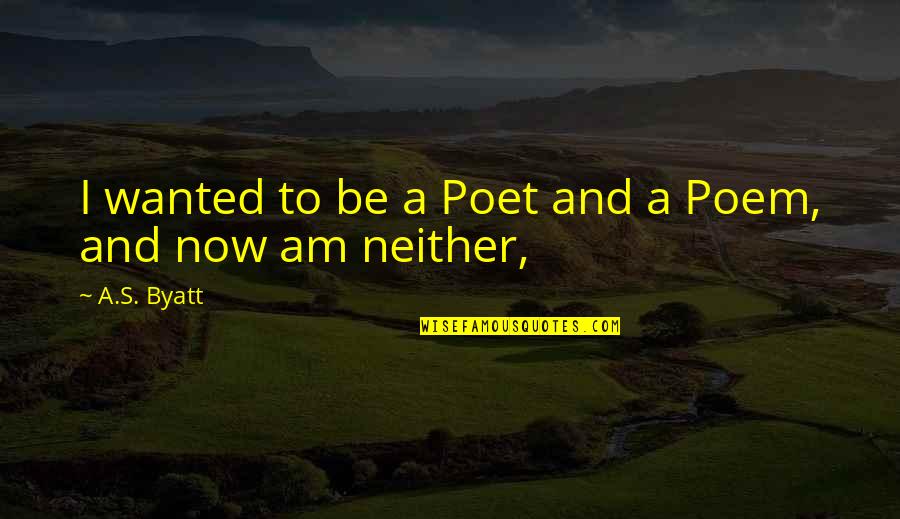 Fensmark By Quotes By A.S. Byatt: I wanted to be a Poet and a