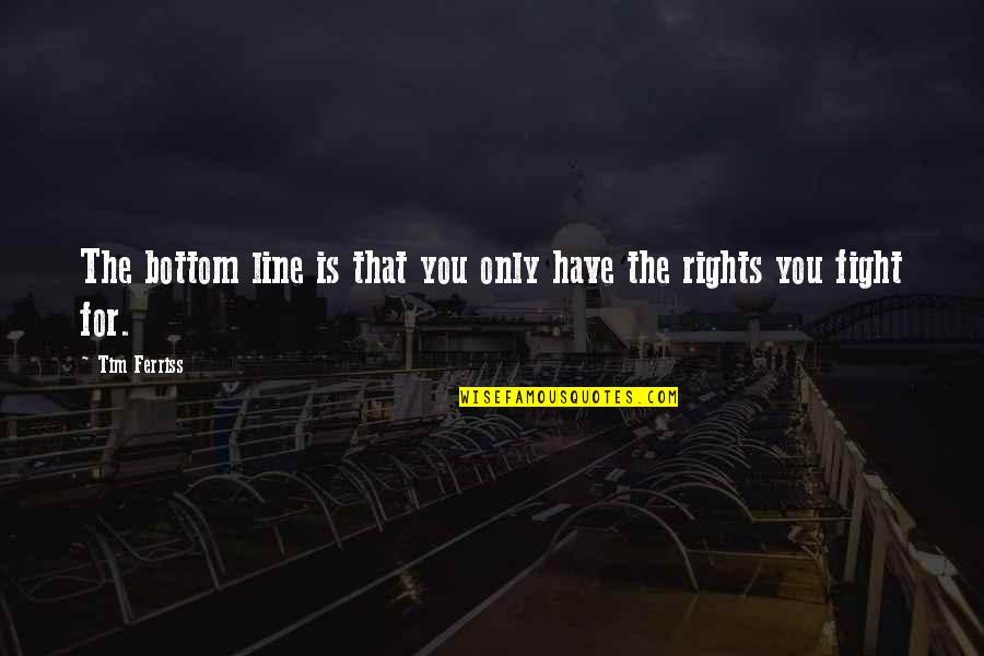 Fensome Quotes By Tim Ferriss: The bottom line is that you only have