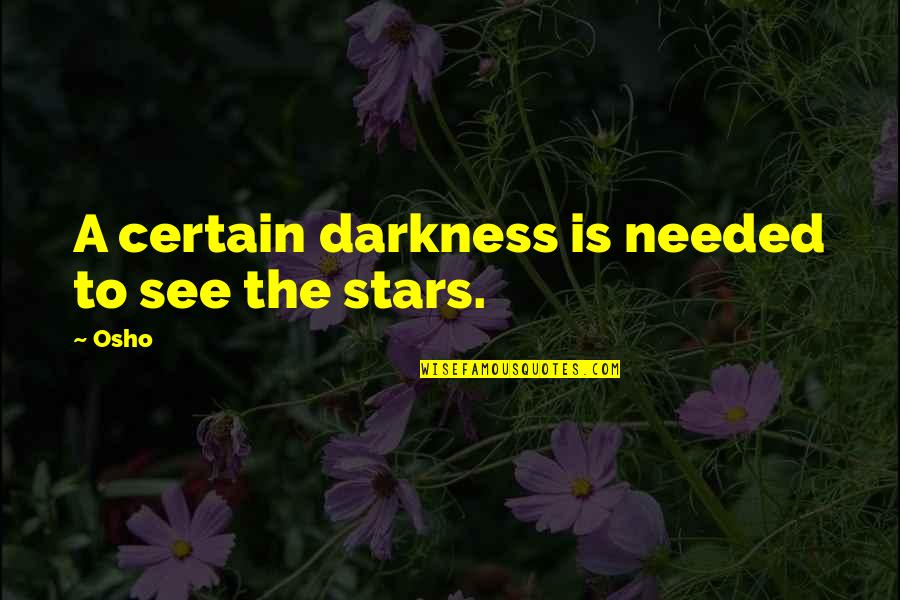 Fensterstock Associates Quotes By Osho: A certain darkness is needed to see the
