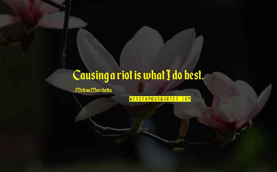 Fentanyl Quotes By Melina Marchetta: Causing a riot is what I do best. Fentanyl Quotes By Melina Marchetta: Causing a riot is what I do best.