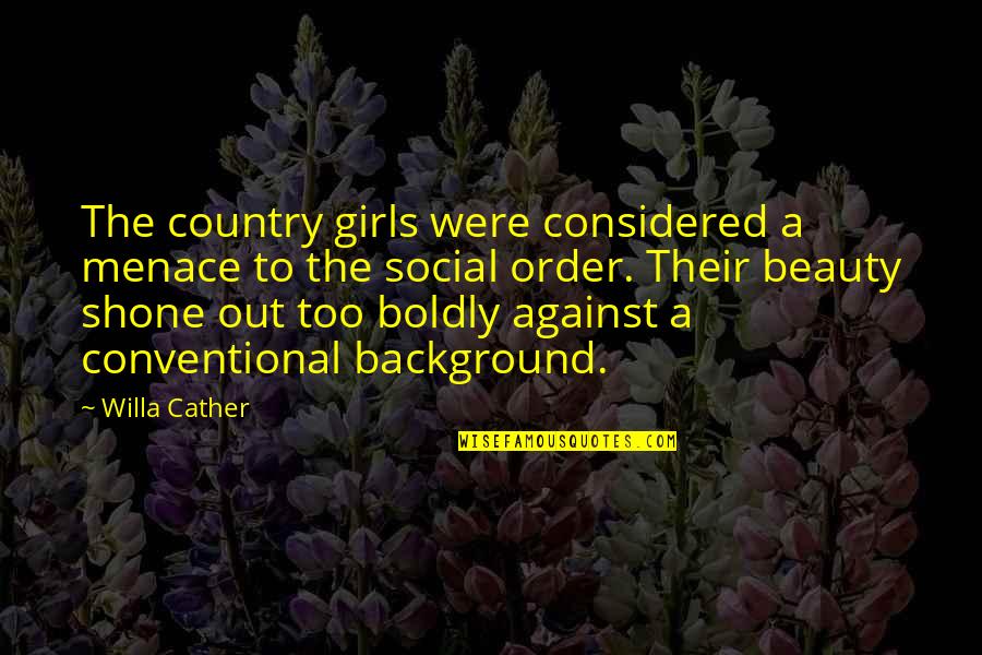 Fentanyl Quotes By Willa Cather: The country girls were considered a menace to