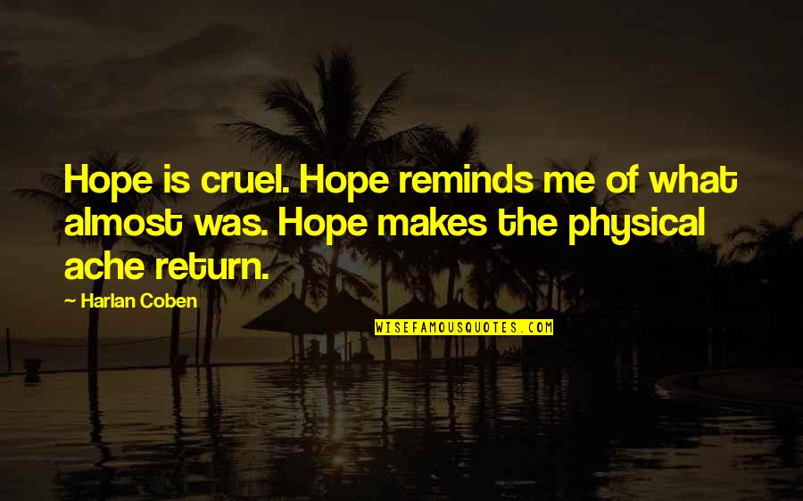 Fenteng Quotes By Harlan Coben: Hope is cruel. Hope reminds me of what Fenteng Quotes By Harlan Coben: Hope is cruel. Hope reminds me of what
