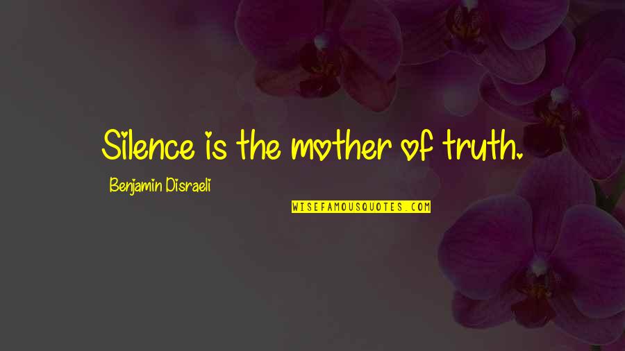 Fentenoid Quotes By Benjamin Disraeli: Silence is the mother of truth.