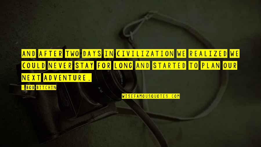 Fentent Quotes By Bob Bitchin: And after two days in civilization we realized