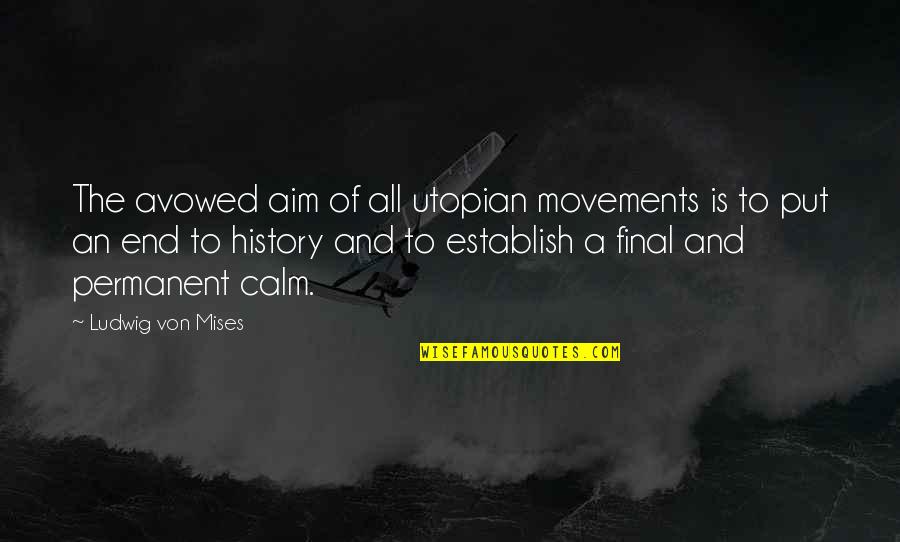 Fenton Crackshell Cabrera Quotes By Ludwig Von Mises: The avowed aim of all utopian movements is