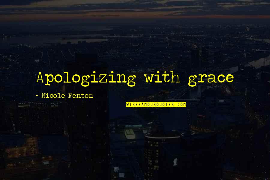 Fenton's Quotes By Nicole Fenton: Apologizing with grace