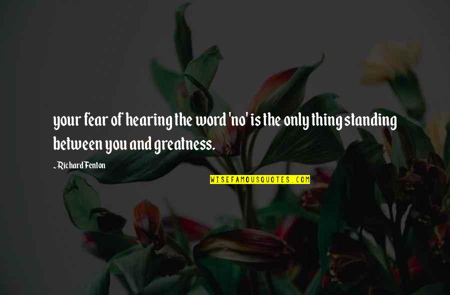 Fenton's Quotes By Richard Fenton: your fear of hearing the word 'no' is