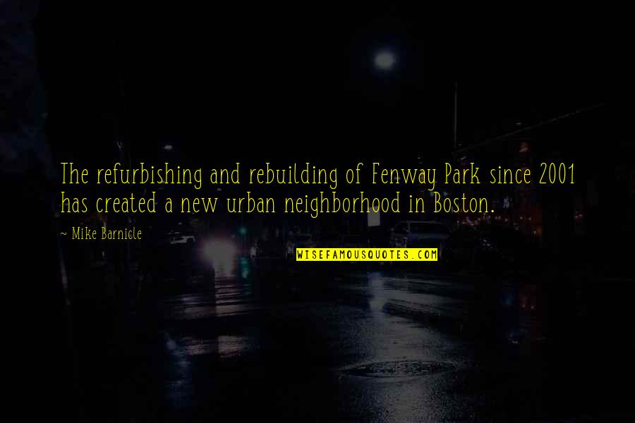 Fenway Park Quotes By Mike Barnicle: The refurbishing and rebuilding of Fenway Park since