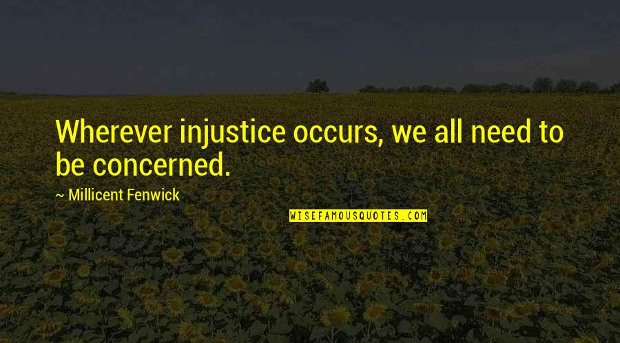 Fenwick's Quotes By Millicent Fenwick: Wherever injustice occurs, we all need to be