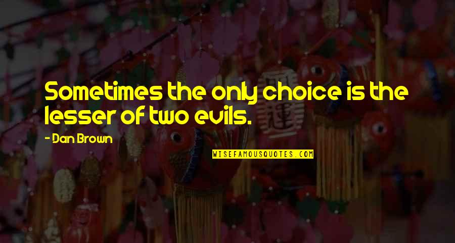 Fenyvesi Gabi Quotes By Dan Brown: Sometimes the only choice is the lesser of