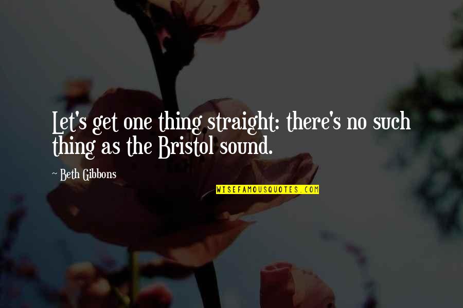 Feodal Ne Quotes By Beth Gibbons: Let's get one thing straight: there's no such