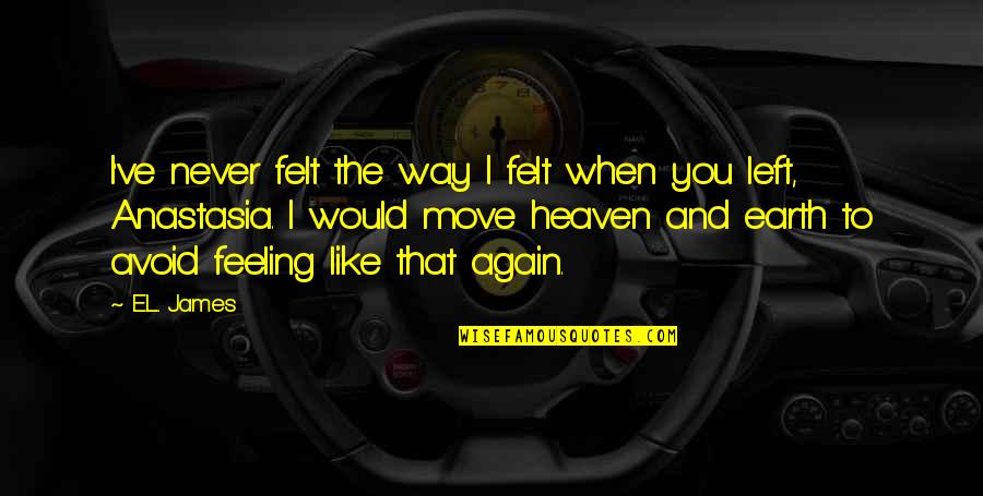 Feodalas Quotes By E.L. James: I've never felt the way I felt when Feodalas Quotes By E.L. James: I've never felt the way I felt when
