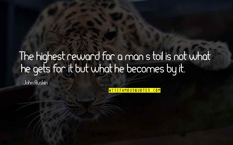 Feodorovi Quotes By John Ruskin: The highest reward for a man's toil is Feodorovi Quotes By John Ruskin: The highest reward for a man's toil is