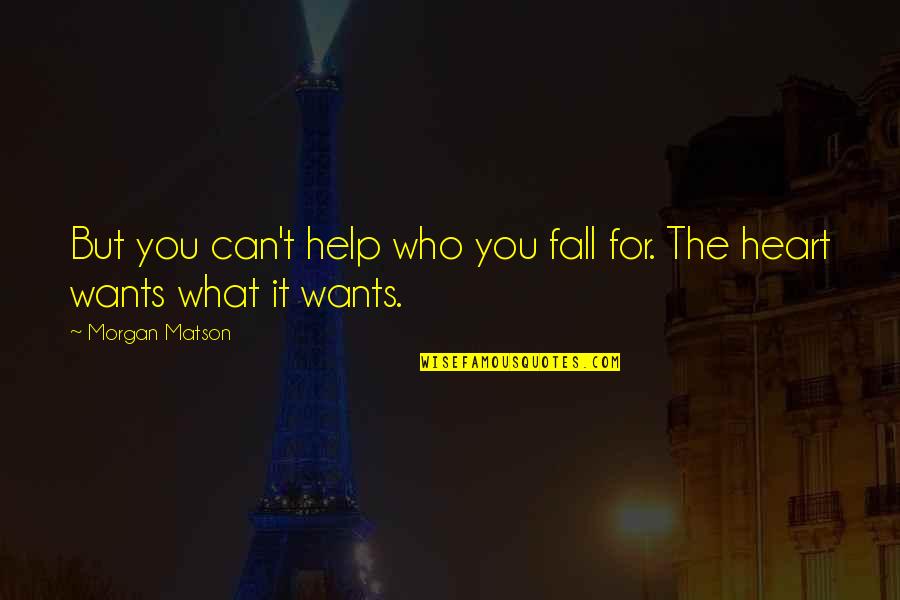 Feodosia Odnacheva Quotes By Morgan Matson: But you can't help who you fall for.