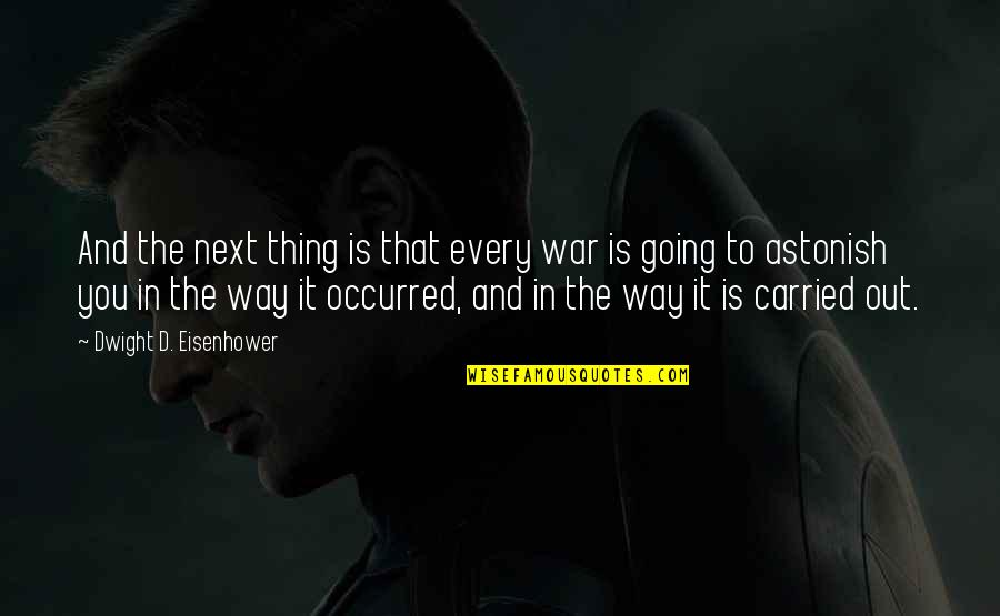 Feodosia Volkov Quotes By Dwight D. Eisenhower: And the next thing is that every war Feodosia Volkov Quotes By Dwight D. Eisenhower: And the next thing is that every war