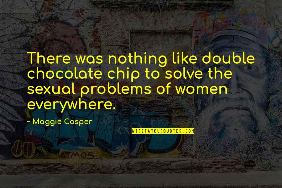 Feofanov Quotes By Maggie Casper: There was nothing like double chocolate chip to Feofanov Quotes By Maggie Casper: There was nothing like double chocolate chip to