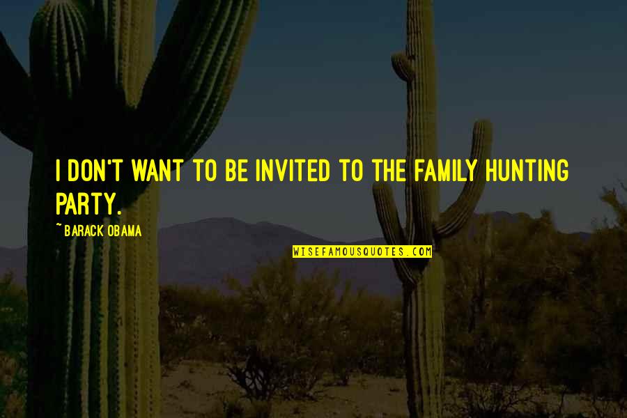 Feore Quotes By Barack Obama: I don't want to be invited to the Feore Quotes By Barack Obama: I don't want to be invited to the