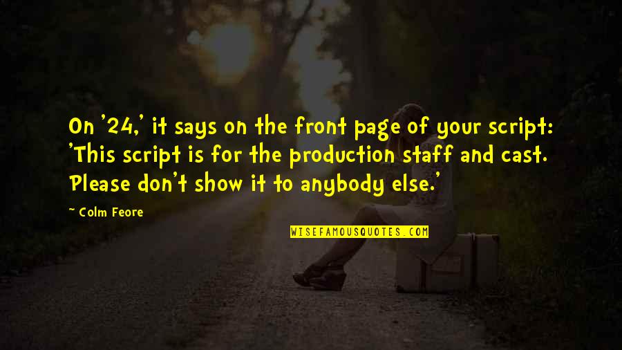Feore Quotes By Colm Feore: On '24,' it says on the front page Feore Quotes By Colm Feore: On '24,' it says on the front page