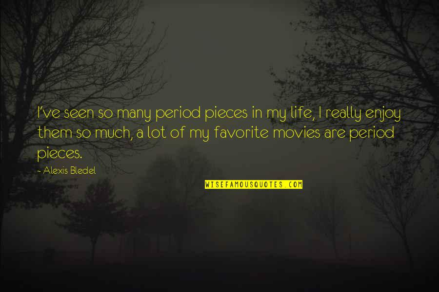 Feores Quotes By Alexis Bledel: I've seen so many period pieces in my Feores Quotes By Alexis Bledel: I've seen so many period pieces in my