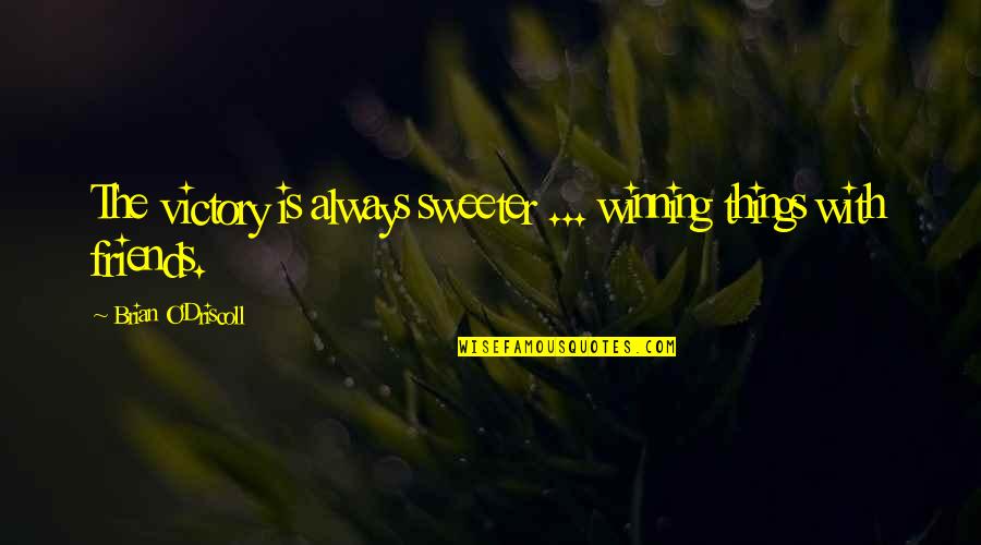 Fepc Frankfort Quotes By Brian O'Driscoll: The victory is always sweeter ... winning things Fepc Frankfort Quotes By Brian O'Driscoll: The victory is always sweeter ... winning things