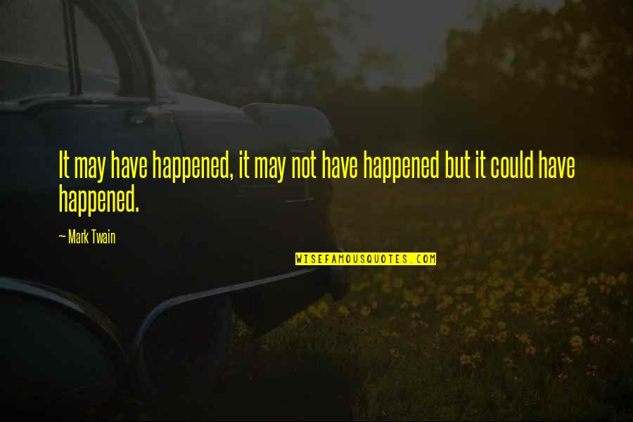 Fepco Quotes By Mark Twain: It may have happened, it may not have
