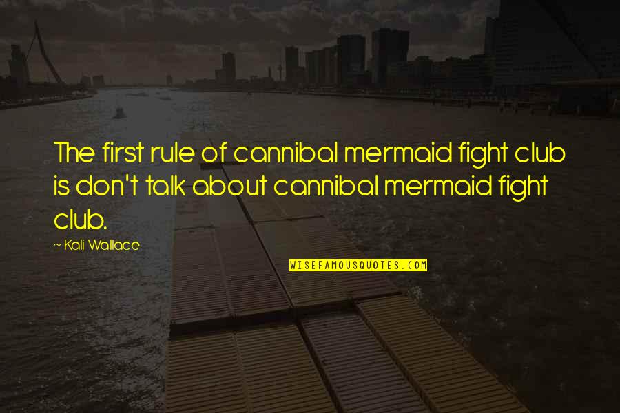 Feraclestinius Quotes By Kali Wallace: The first rule of cannibal mermaid fight club