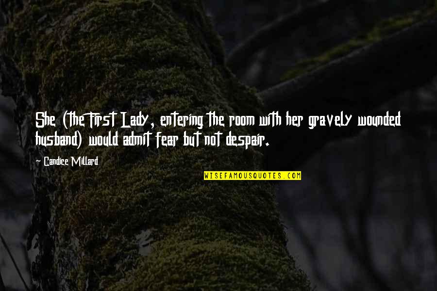 Feraits Quotes By Candice Millard: She (the First Lady, entering the room with Feraits Quotes By Candice Millard: She (the First Lady, entering the room with