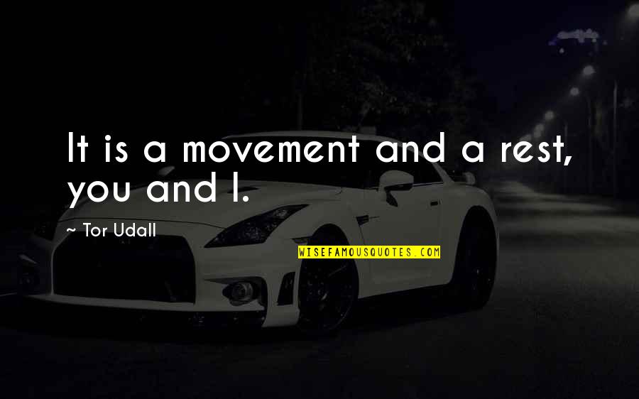 Feraits Quotes By Tor Udall: It is a movement and a rest, you Feraits Quotes By Tor Udall: It is a movement and a rest, you