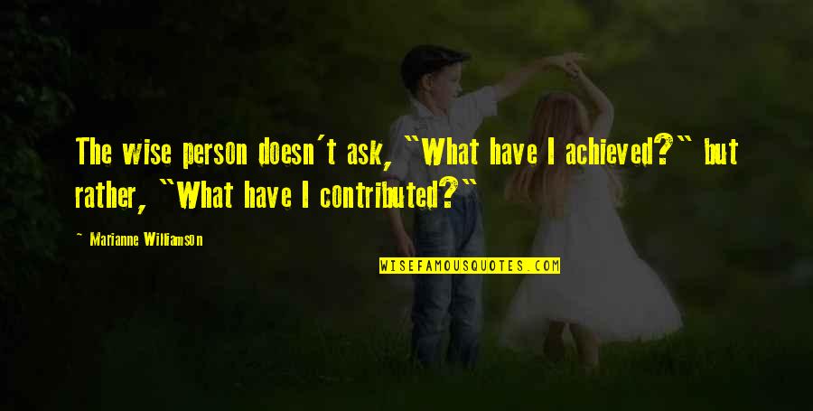 Feral Cat Quotes By Marianne Williamson: The wise person doesn't ask, "What have I