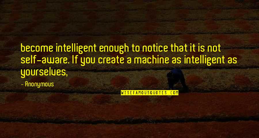 Ferantijev Quotes By Anonymous: become intelligent enough to notice that it is