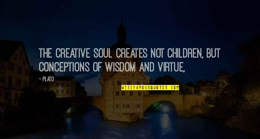 Feras Awwad Quotes By Plato: the creative soul creates not children, but conceptions