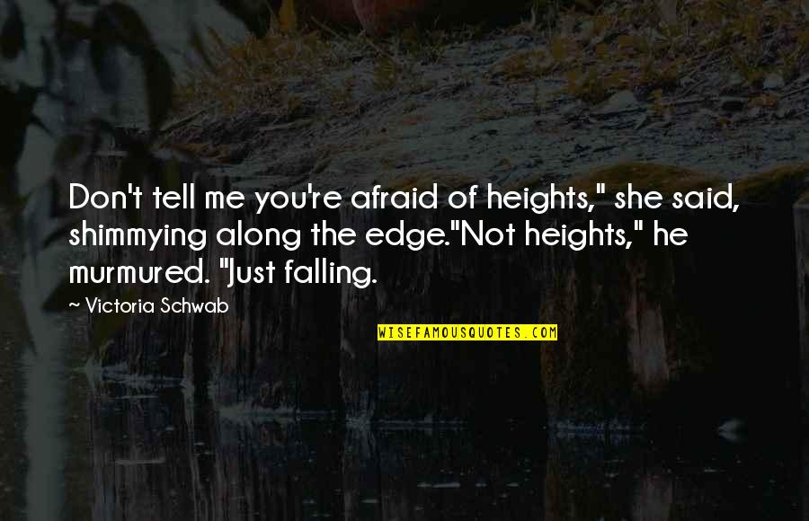 Feras Fayyad Quotes By Victoria Schwab: Don't tell me you're afraid of heights," she Feras Fayyad Quotes By Victoria Schwab: Don't tell me you're afraid of heights," she