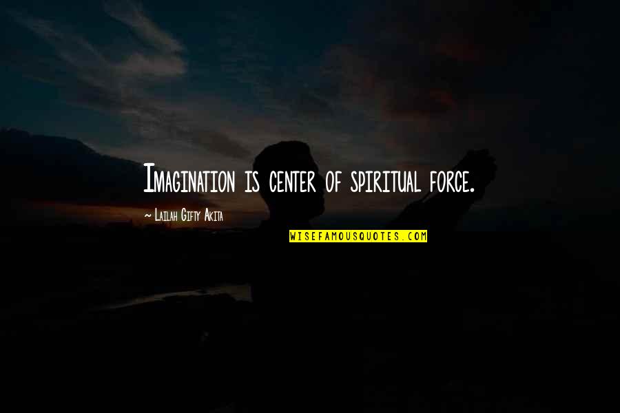 Ferasol Quotes By Lailah Gifty Akita: Imagination is center of spiritual force.