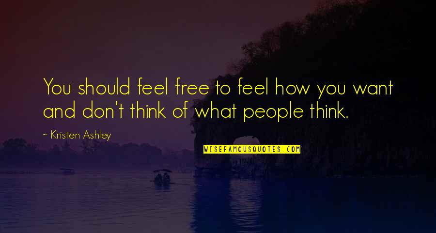 Ferbin's Quotes By Kristen Ashley: You should feel free to feel how you