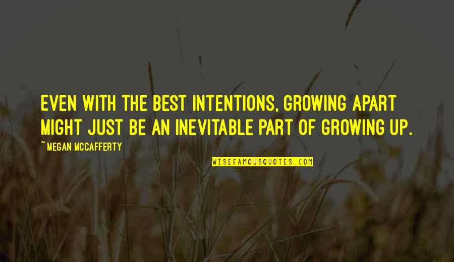 Ferdaus Hassan Quotes By Megan McCafferty: Even with the best intentions, growing apart might